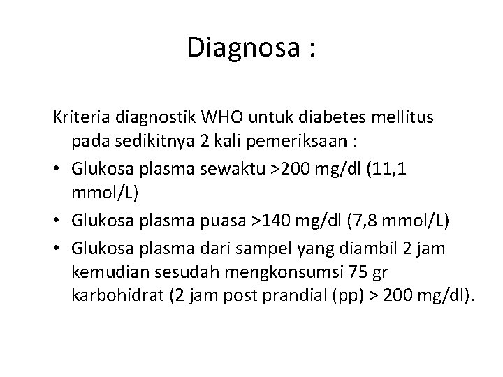 Diagnosa : Kriteria diagnostik WHO untuk diabetes mellitus pada sedikitnya 2 kali pemeriksaan :