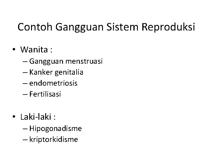 Contoh Gangguan Sistem Reproduksi • Wanita : – Gangguan menstruasi – Kanker genitalia –