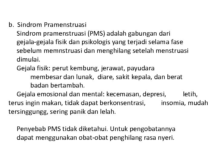 b. Sindrom Pramenstruasi Sindrom pramenstruasi (PMS) adalah gabungan dari gejala-gejala fisik dan psikologis yang