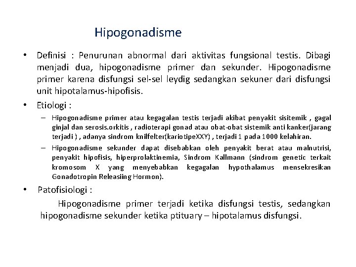 Hipogonadisme • Definisi : Penurunan abnormal dari aktivitas fungsional testis. Dibagi menjadi dua, hipogonadisme