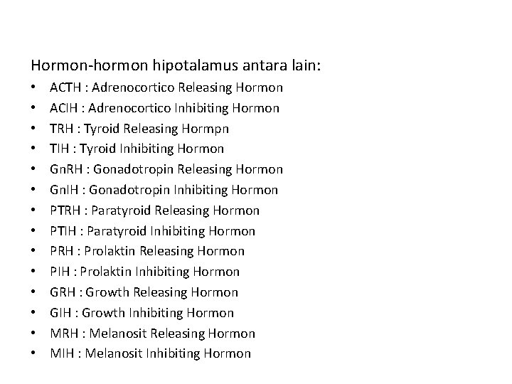 Hormon-hormon hipotalamus antara lain: • • • • ACTH : Adrenocortico Releasing Hormon ACIH