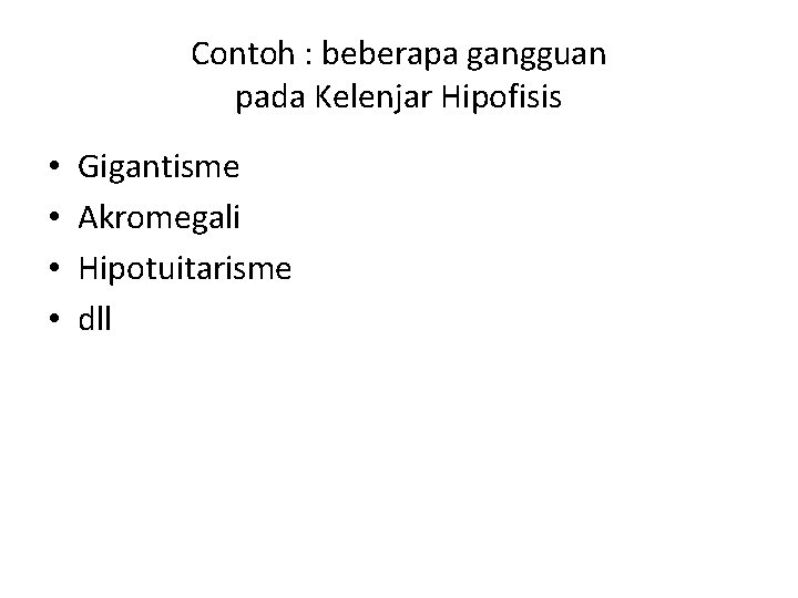 Contoh : beberapa gangguan pada Kelenjar Hipofisis • • Gigantisme Akromegali Hipotuitarisme dll 