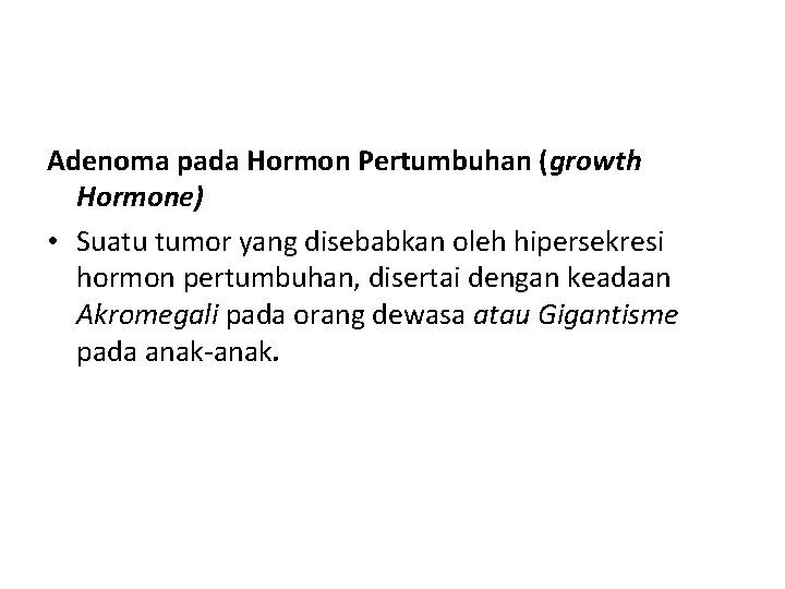 Adenoma pada Hormon Pertumbuhan (growth Hormone) • Suatu tumor yang disebabkan oleh hipersekresi hormon