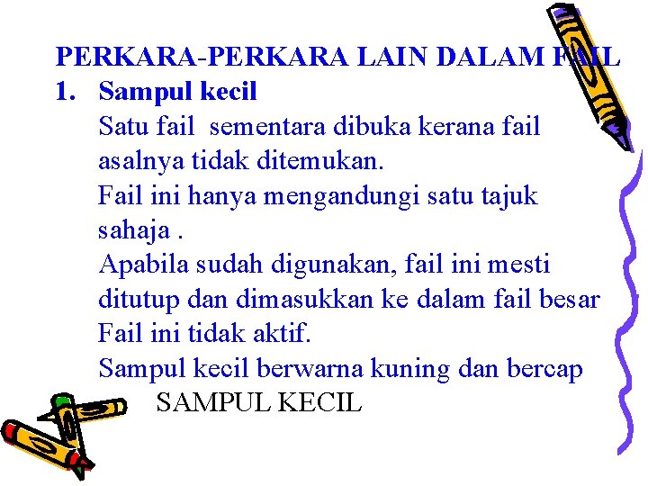 PERKARA-PERKARA LAIN DALAM FAIL 1. Sampul kecil Satu fail sementara dibuka kerana fail asalnya