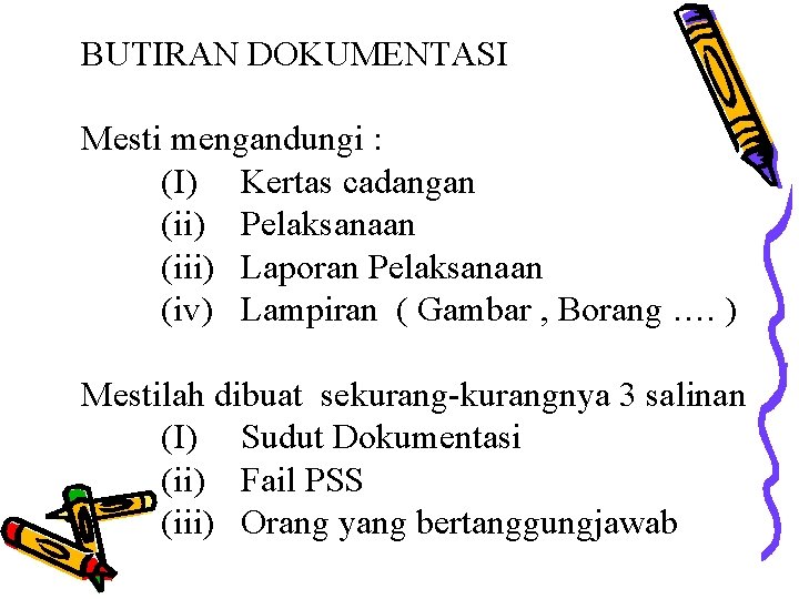 BUTIRAN DOKUMENTASI Mesti mengandungi : (I) Kertas cadangan (ii) Pelaksanaan (iii) Laporan Pelaksanaan (iv)