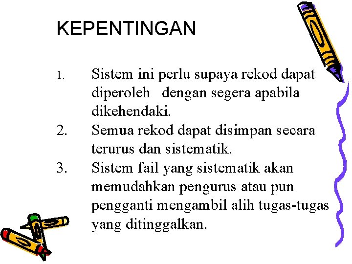 KEPENTINGAN 1. 2. 3. Sistem ini perlu supaya rekod dapat diperoleh dengan segera apabila