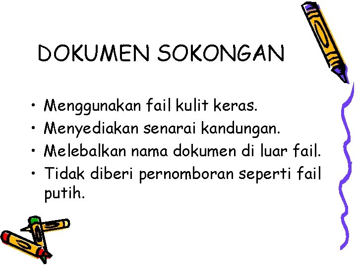 DOKUMEN SOKONGAN • • Menggunakan fail kulit keras. Menyediakan senarai kandungan. Melebalkan nama dokumen