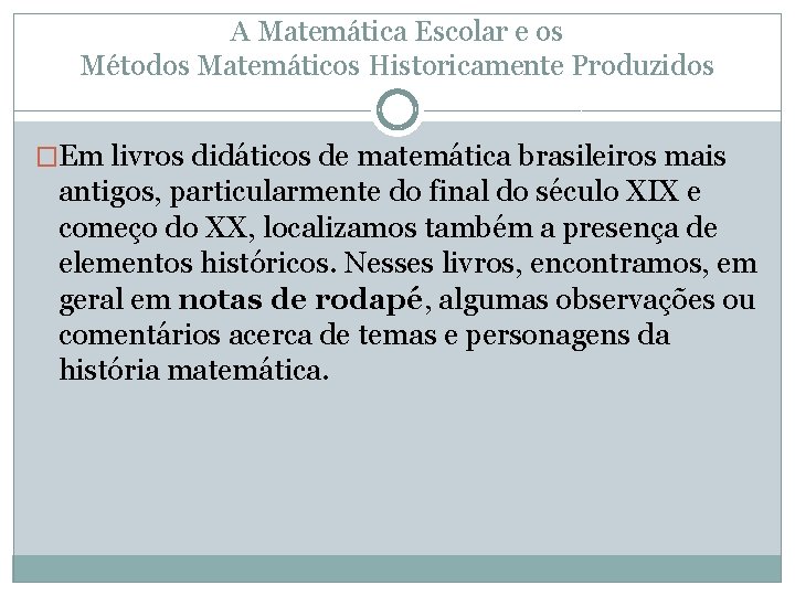 A Matemática Escolar e os Métodos Matemáticos Historicamente Produzidos �Em livros didáticos de matemática