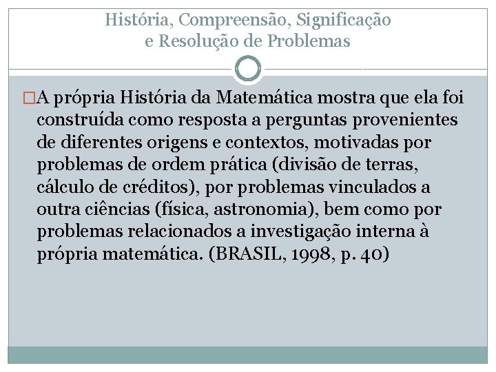 História, Compreensão, Significação e Resolução de Problemas �A própria História da Matemática mostra que