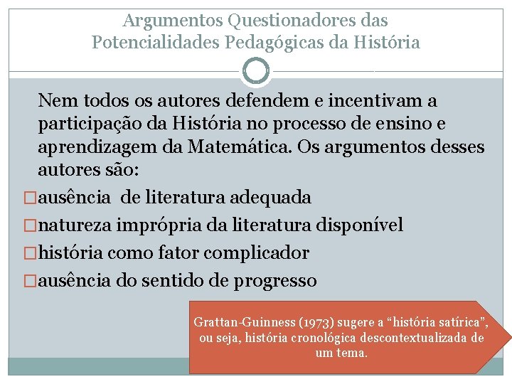 Argumentos Questionadores das Potencialidades Pedagógicas da História Nem todos os autores defendem e incentivam