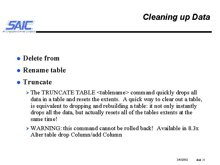 Cleaning up Data l Delete from l Rename table l Truncate Ø The TRUNCATE
