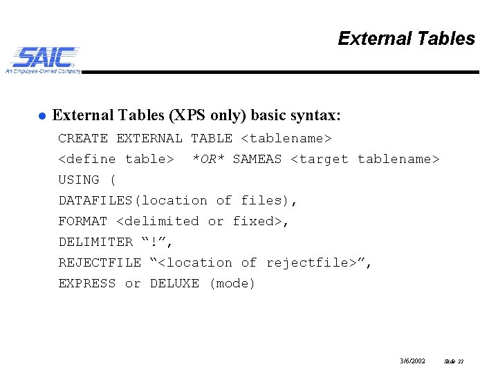 External Tables l External Tables (XPS only) basic syntax: CREATE EXTERNAL TABLE <tablename> <define