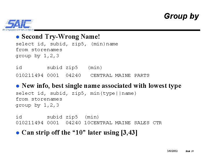 Group by l Second Try-Wrong Name! select id, subid, zip 5, (min)name from storenames