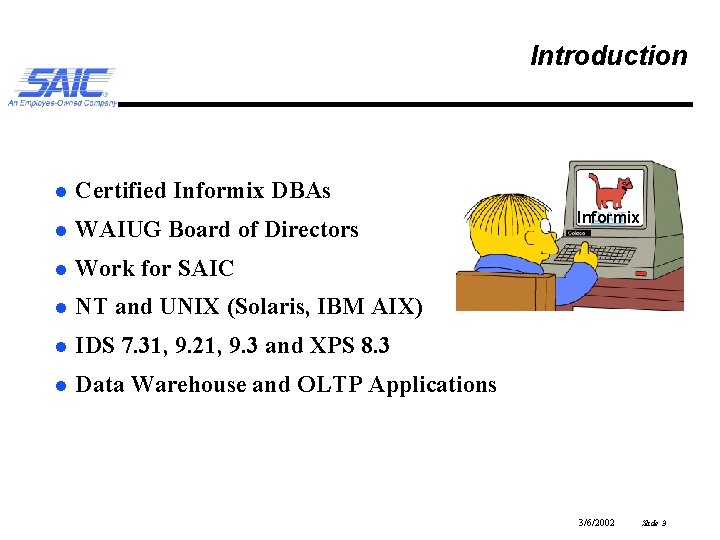 Introduction l Certified Informix DBAs l WAIUG Board of Directors l Work for SAIC