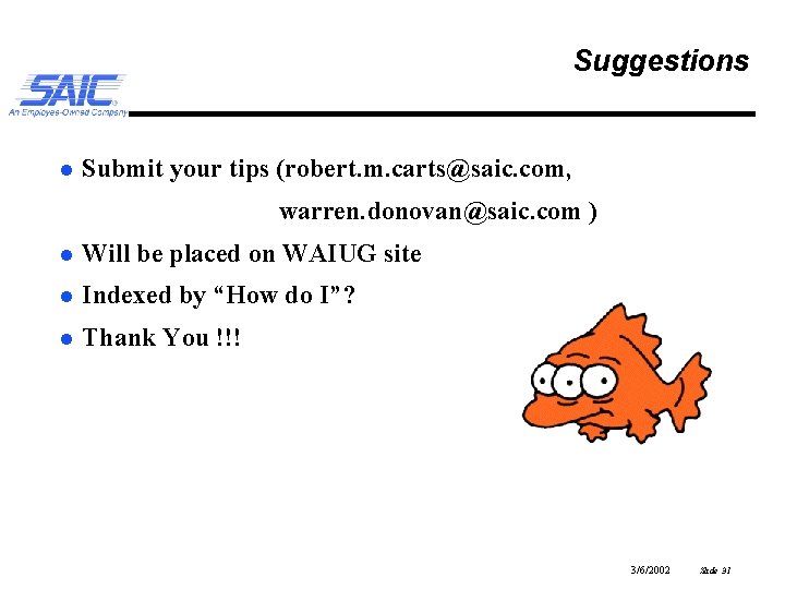 Suggestions l Submit your tips (robert. m. carts@saic. com, warren. donovan@saic. com ) l