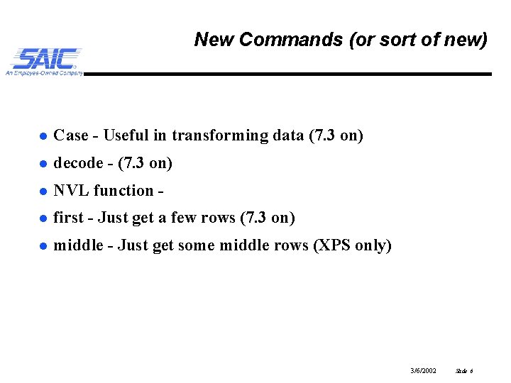 New Commands (or sort of new) l Case - Useful in transforming data (7.