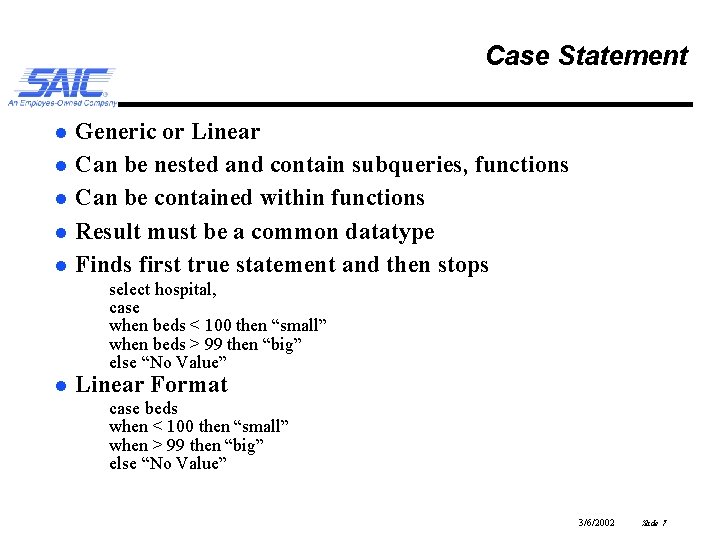 Case Statement l l l Generic or Linear Can be nested and contain subqueries,