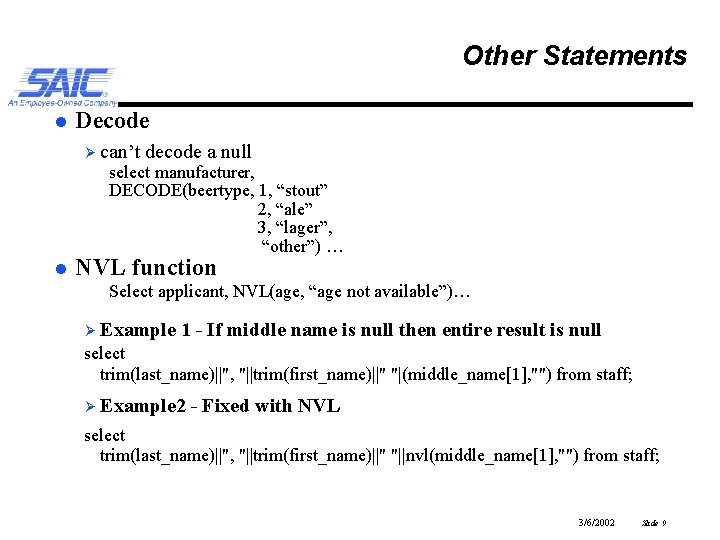 Other Statements l Decode Ø can’t decode a null select manufacturer, DECODE(beertype, 1, “stout”