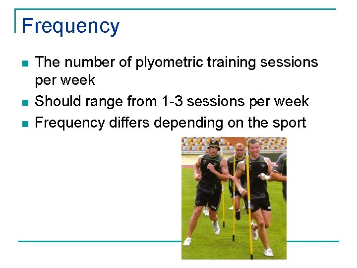 Frequency n n n The number of plyometric training sessions per week Should range