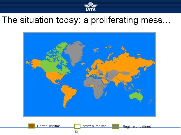 The situation today: a proliferating mess… Formal regime Informal regime 13 Regime undefined 