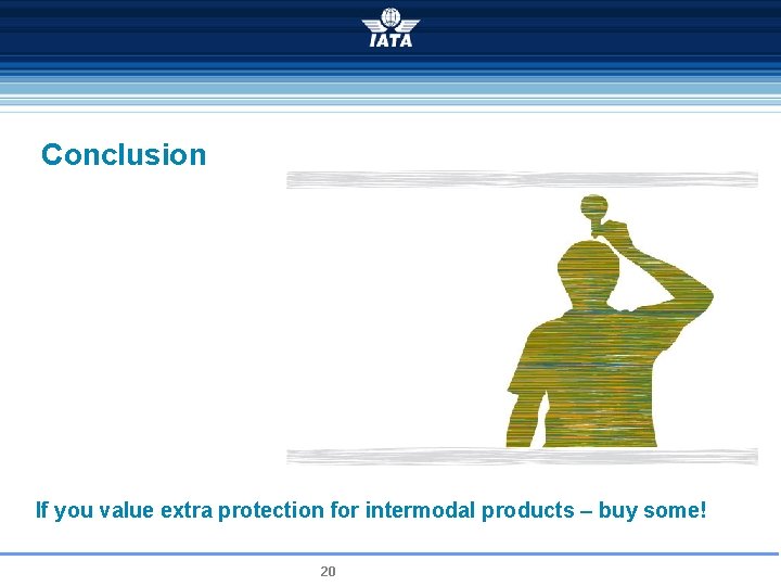 Conclusion If you value extra protection for intermodal products – buy some! 20 