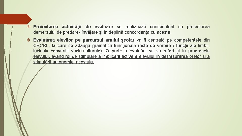 Proiectarea activităţii de evaluare se realizează concomitent cu proiectarea demersului de predare- învăţare Proiectarea activităţii de evaluare se realizează concomitent cu proiectarea demersului de predare- învăţare