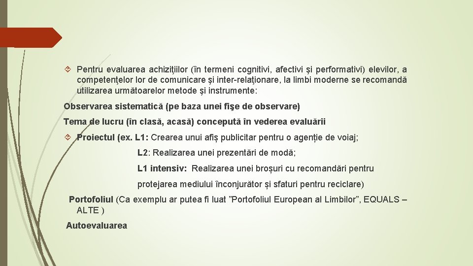Pentru evaluarea achiziţiilor (în termeni cognitivi, afectivi şi performativi) elevilor, a competenţelor de Pentru evaluarea achiziţiilor (în termeni cognitivi, afectivi şi performativi) elevilor, a competenţelor de