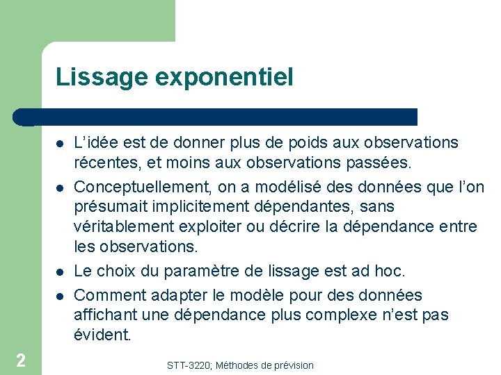 Lissage exponentiel 2 L’idée est de donner plus de poids aux observations récentes, et