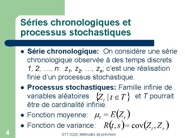 Séries chronologiques et processus stochastiques 4 Série chronologique: On considère une série chronologique observée