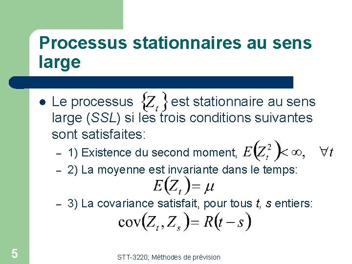 Processus stationnaires au sens large Le processus est stationnaire au sens large (SSL) si