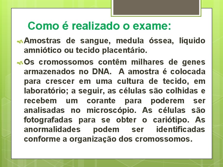 Como é realizado o exame: Amostras de sangue, medula óssea, líquido amniótico ou tecido