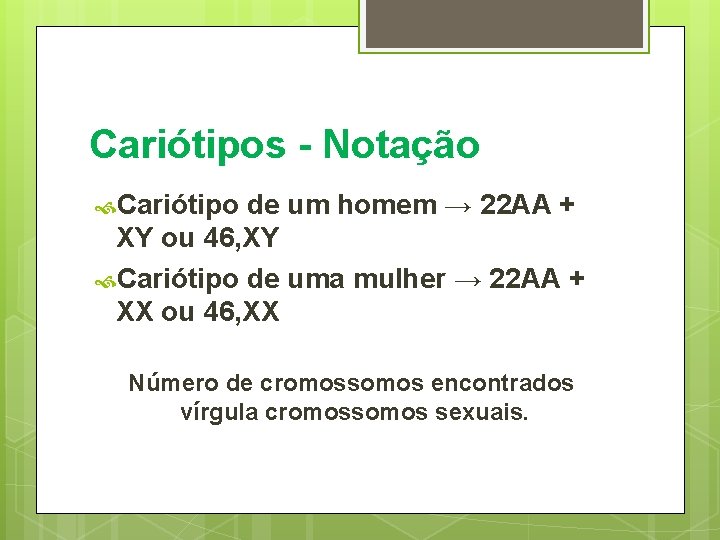 Cariótipos - Notação Cariótipo de um homem → 22 AA + XY ou 46,