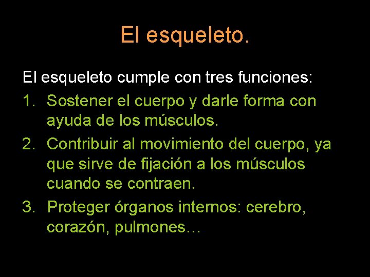 El esqueleto cumple con tres funciones: 1. Sostener el cuerpo y darle forma con