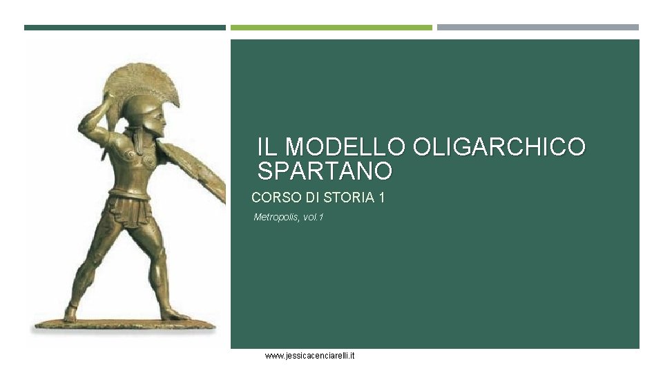 IL MODELLO OLIGARCHICO SPARTANO CORSO DI STORIA 1 Metropolis, vol. 1 www. jessicacenciarelli. it