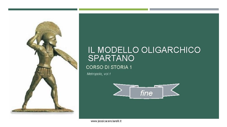 IL MODELLO OLIGARCHICO SPARTANO CORSO DI STORIA 1 Metropolis, vol. 1 fine www. jessicacenciarelli.