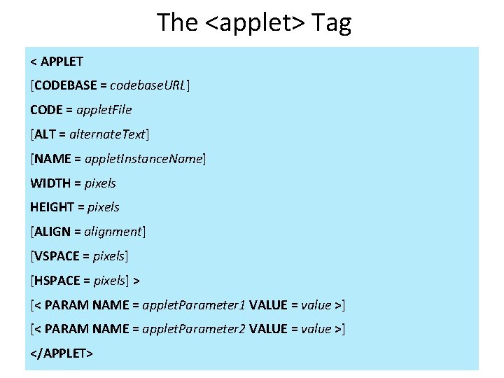 The <applet> Tag < APPLET [CODEBASE = codebase. URL] CODE = applet. File [ALT