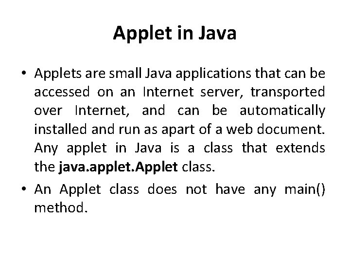 Applet in Java • Applets are small Java applications that can be accessed on