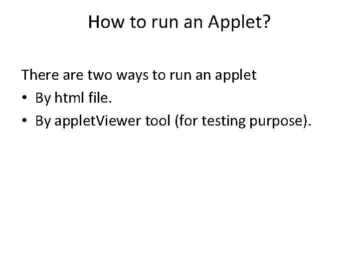 How to run an Applet? There are two ways to run an applet •