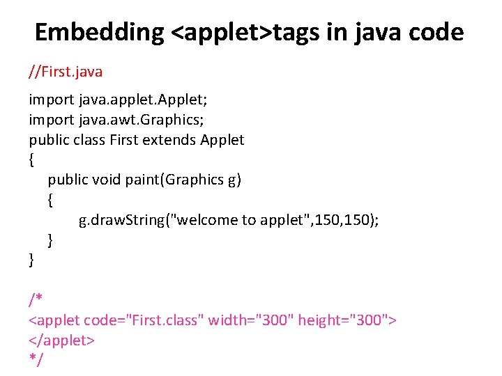 Embedding <applet>tags in java code //First. java import java. applet. Applet; import java. awt.