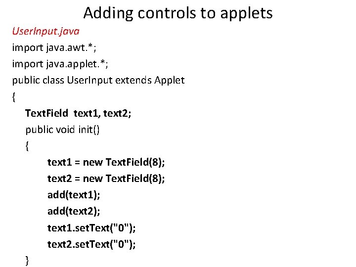 Adding controls to applets User. Input. java import java. awt. *; import java. applet.