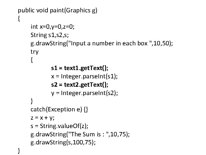 public void paint(Graphics g) { int x=0, y=0, z=0; String s 1, s 2,