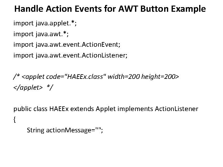 Handle Action Events for AWT Button Example import java. applet. *; import java. awt.