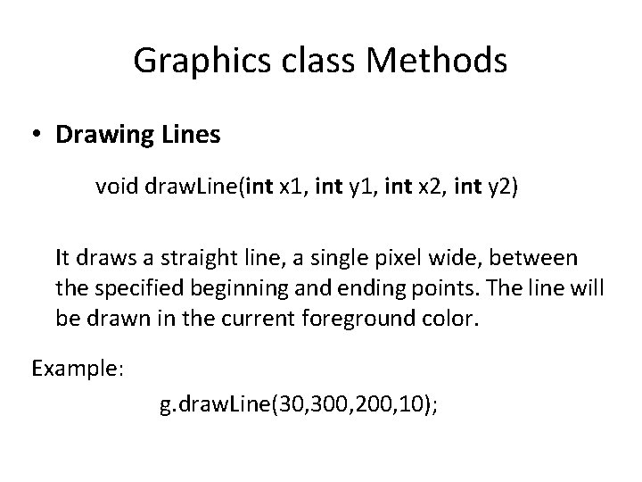 Graphics class Methods • Drawing Lines void draw. Line(int x 1, int y 1,