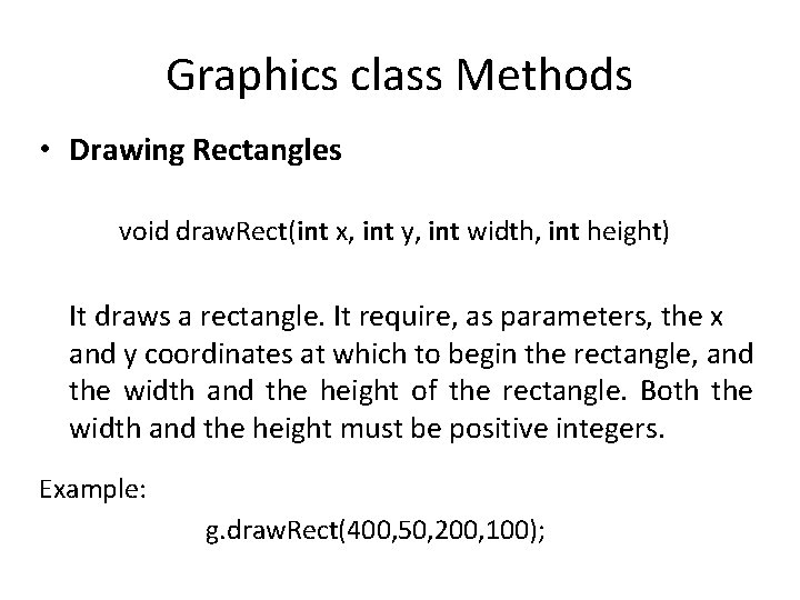 Graphics class Methods • Drawing Rectangles void draw. Rect(int x, int y, int width,