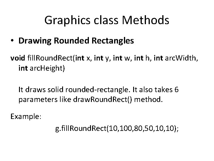 Graphics class Methods • Drawing Rounded Rectangles void fill. Round. Rect(int x, int y,