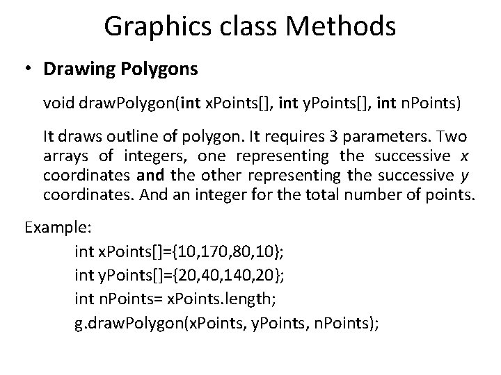 Graphics class Methods • Drawing Polygons void draw. Polygon(int x. Points[], int y. Points[],