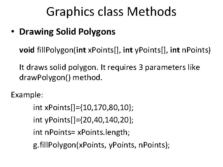 Graphics class Methods • Drawing Solid Polygons void fill. Polygon(int x. Points[], int y.