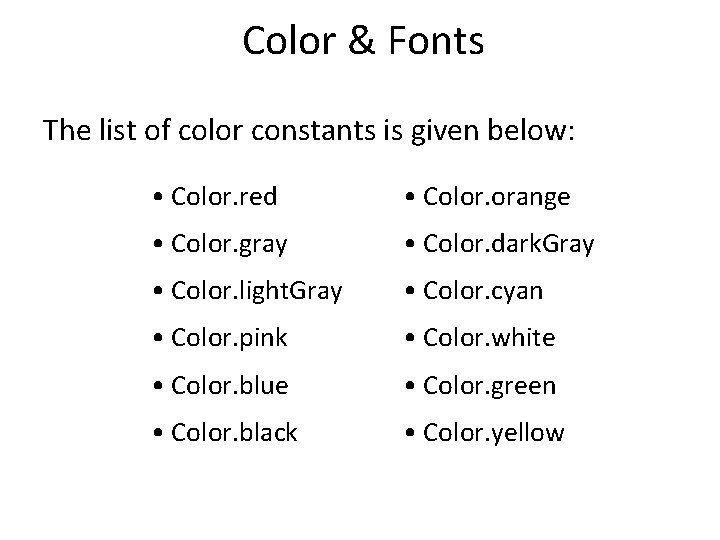 Color & Fonts The list of color constants is given below: • Color. red