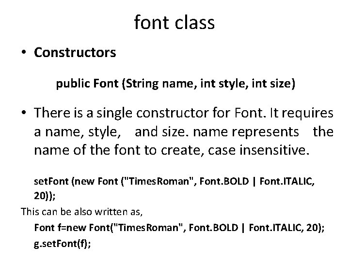 font class • Constructors public Font (String name, int style, int size) • There