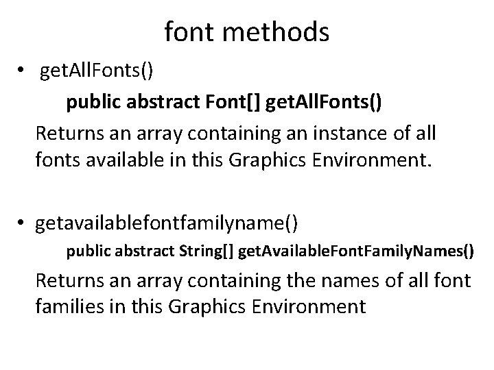 font methods • get. All. Fonts() public abstract Font[] get. All. Fonts() Returns an